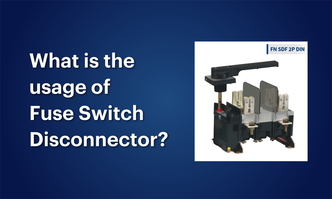 Why Do You Need a Fuse Switch Disconnector?
