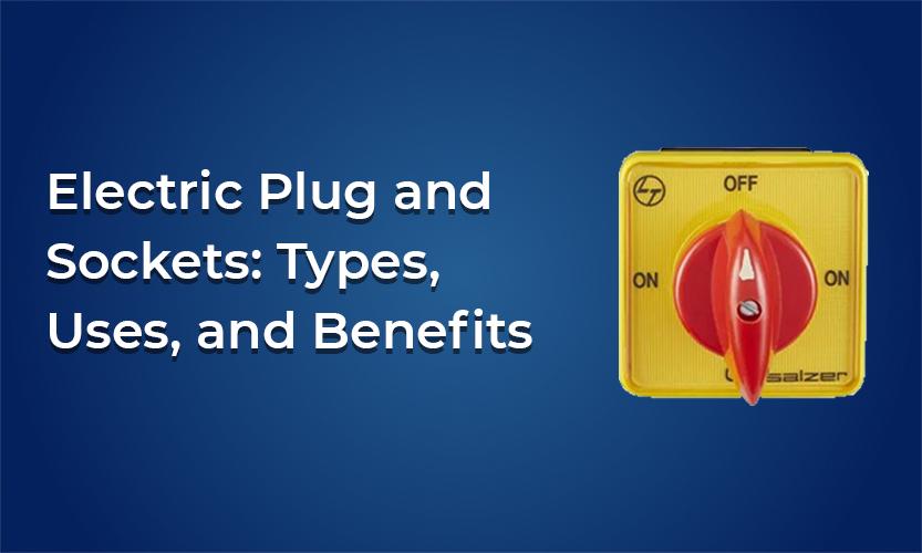 Electric Plug and Sockets: Types, Uses, and Benefits