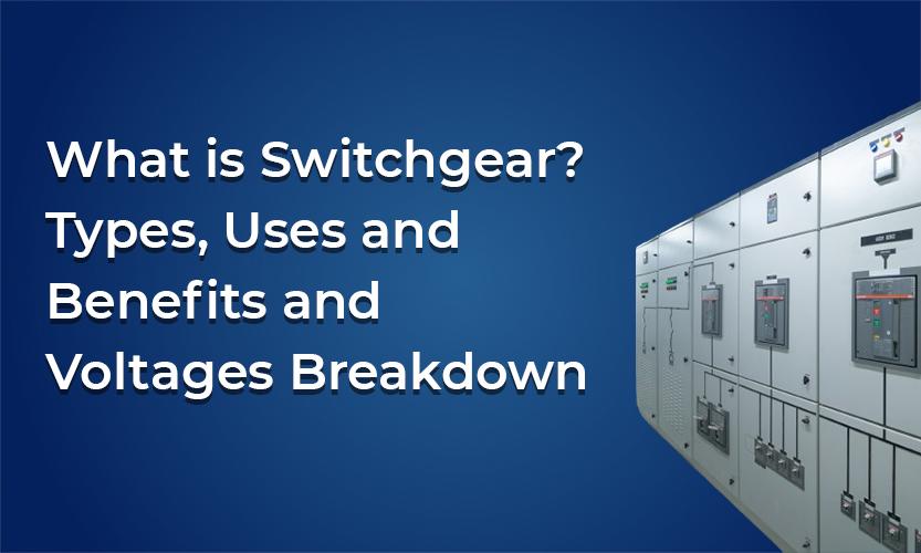 What is Switchgear? Types, Uses and Benefits and Voltages Breakdown